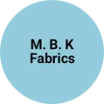 Business logo of M. B. K Fabrics