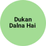 Business logo of Dukan dalna hai