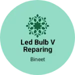 Business logo of Led bulb v reparing senter