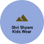 Business logo of Shri Shyam kids wear