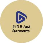 Business logo of M R B AND GARMENTS