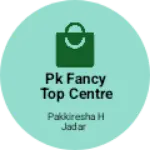 Business logo of PK fancy top centre
