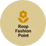 Business logo of Roop fashion point