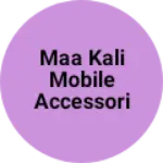Business logo of Maa kali Mobile accessories