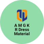 Business logo of A M G K R DRESS MATERIAL WHOLESALE ONLINE BUSINESS