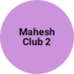 Business logo of Mahesh Club 2