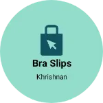 Business logo of Bra Slips