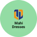 Business logo of Mahi dresses