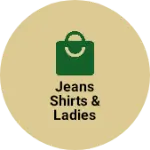 Business logo of JEANS SHIRTS & LADIES NIGHTY, POPLIN 👖👗👔