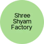 Business logo of Shree shyam factory