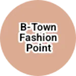 Business logo of B-Town Fashion Point