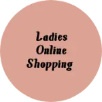 Business logo of Ladies Online Shopping