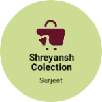 Business logo of Shreyansh colection