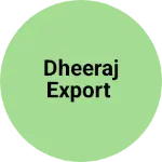 Business logo of DHEERAJ EXPORT