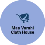 Business logo of Maa Varahi Clath house