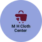 Business logo of M h cloth center