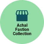 Business logo of Achal Fashion collection