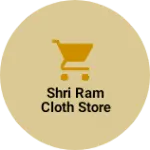 Business logo of Shri ram cloth store