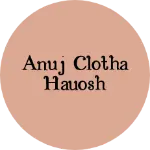 Business logo of Anuj clotha hauosh