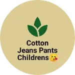 Business logo of Cotton jeans pants childrens😘