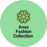 Business logo of Anas fashion collection