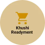Business logo of KHUSHI READYMENT
