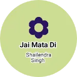Business logo of Jai Mata Di
