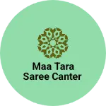 Business logo of Maa Tara saree canter