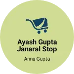 Business logo of Ayash gupta janaral stop