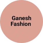 Business logo of Ganesh fashion