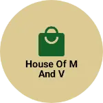 Business logo of House of M and V