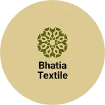 Business logo of BHATIA TEXTILE
