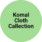 Business logo of Komal Cloth callection