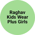 Business logo of Raghav kids wear plus girls