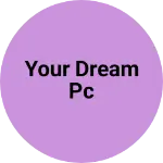 Business logo of YOUR DREAM PC