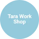 Business logo of Tara work shop