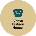 Business logo of Vanya Fashion House