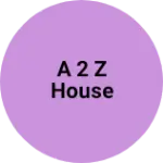 Business logo of A 2 Z house