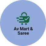 Business logo of AV MART & SAREE