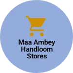 Business logo of MAA AMBEY HANDLOOM STORES