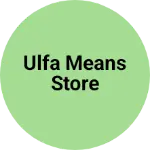 Business logo of Ulfa means store