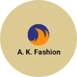 Business logo of A. K. Fashion