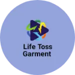 Business logo of Life toss garment