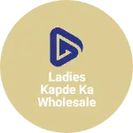 Business logo of Ladies kapde ka wholesale