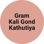 Business logo of Gram Kali Gond kathutiya