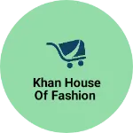 Business logo of Khan house of fashion