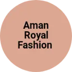 Business logo of Aman royal fashion