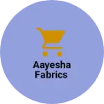 Business logo of Aayesha fabrics