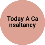 Business logo of Today a cansaltancy