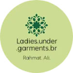 Business logo of Ladies.under.garments.bra.pantees.